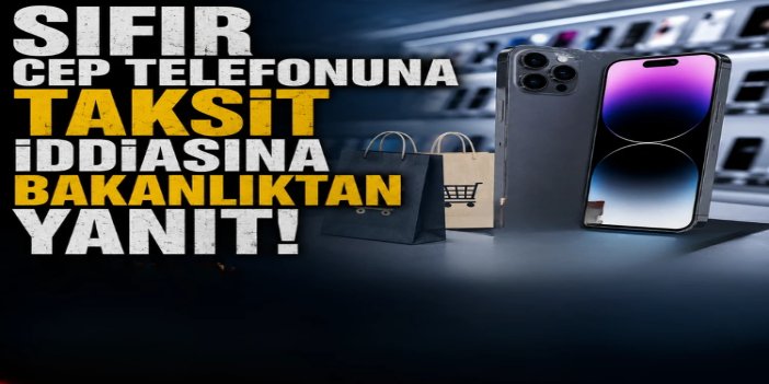 Sıfır cep telefonu taksitlendirmesi hakkında açıklama