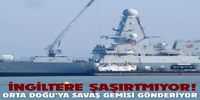 İngiltere Orta Doğu’ya savaş gemisi gönderiyor