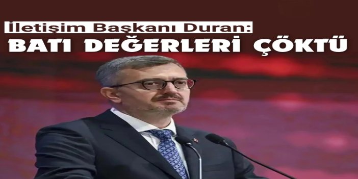 İletişim Başkanı Duran: Batı değerleri çöktü