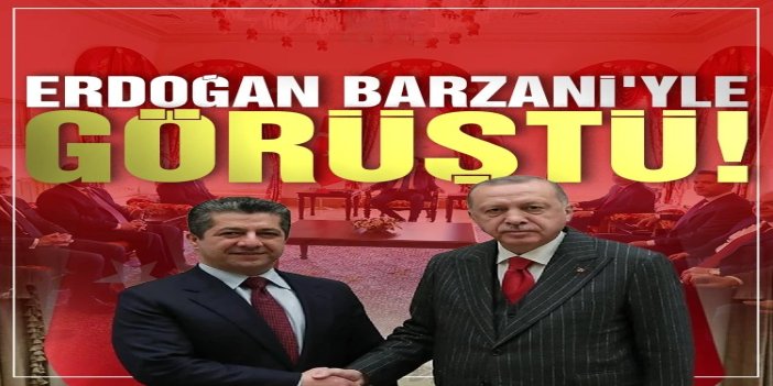 Cumhurbaşkanı Erdoğan, IKBY Başbakanı Barzani ile görüştü