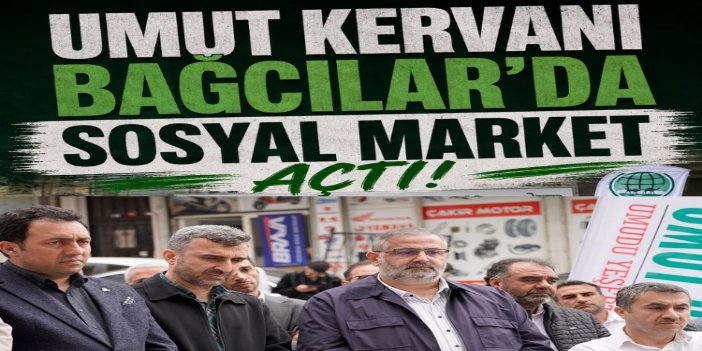 Umut Kervanı'ndan Bağcılar'da sosyal market