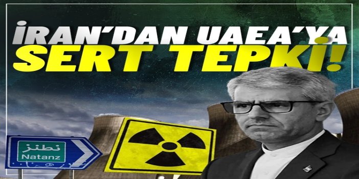 İran’dan UAEA’ya tepki: Yetki alanını aşan siyasi mesajlar kabul edilemez
