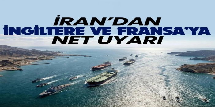 İran'dan İngiltere ve Fransa'ya Hürmüz Boğazı uyarısı