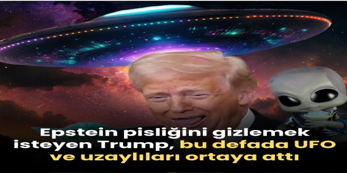 Epstein vahşetini örtbas etmek için çırpınan Trump, bu defada UFO ve uzaylıları alet etti