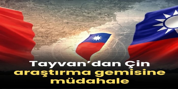 Tayvan’dan Çin araştırma gemisine müdahale