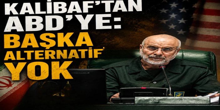 Kalibaf: İran halkının haklarını tanımaktan başka yol yok