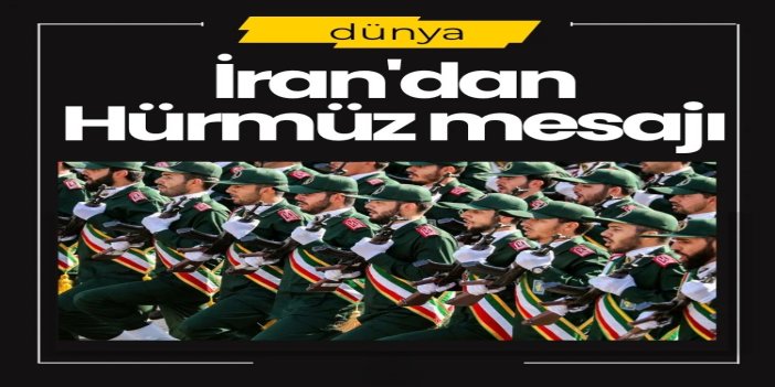 İran’dan Hürmüz Boğazı mesajı