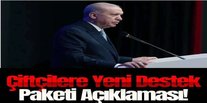 Cumhurbaşkanı Erdoğan’dan çiftçilere yeni destek paketi açıklaması