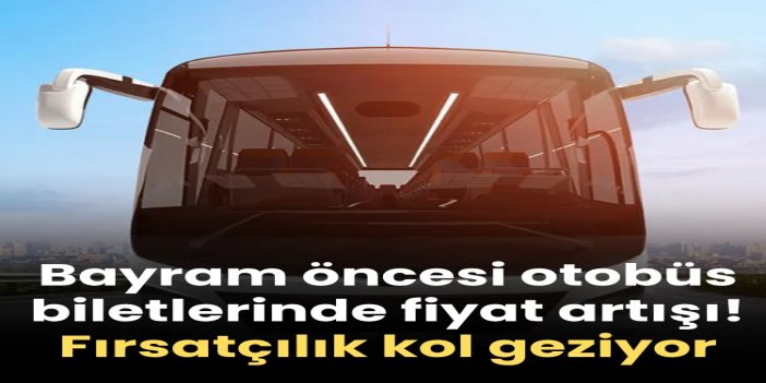 Bayram öncesi otobüs biletlerinde fiyat artışı