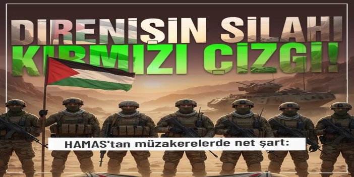 HAMAS'tan müzakerelerde net şart: Direnişin silahı kırmızı çizgi