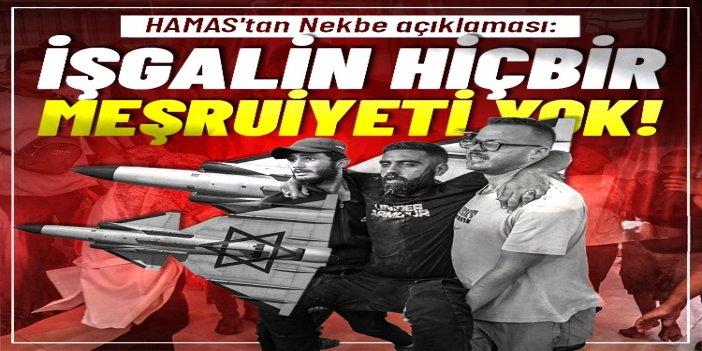 HAMAS'tan Nekbe açıklaması: Filistin topraklarında işgalin hiçbir meşruiyeti yok