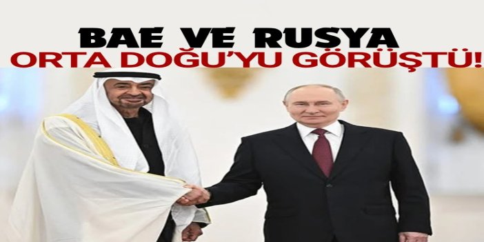 Putin ve Al Nahyan Orta Doğu’daki durumu görüştü
