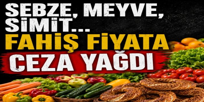 Haksız fiyat artışı denetimlerinde 389,5 milyon TL ceza