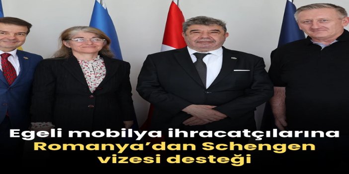 Egeli mobilya ihracatçılarına Romanya’dan Schengen vizesi desteği