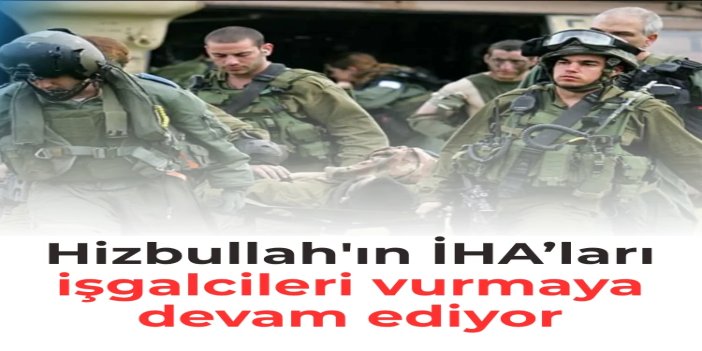 Hizbullah'ın İHA saldırısında bir işgal askeri öldü