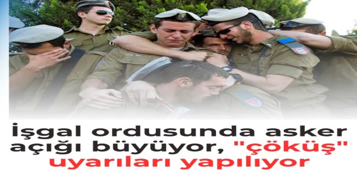 İşgal ordusunda asker açığı büyüyor, "çöküş" uyarıları yapılıyor