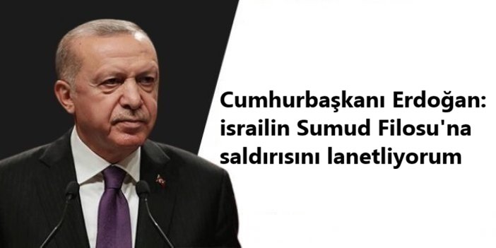 Cumhurbaşkanı Erdoğan: israilin Sumud Filosu'na saldırısını lanetliyorum