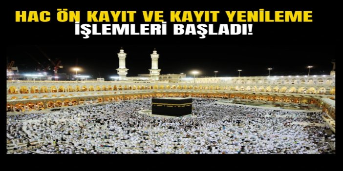 Hac ön kayıt ve kayıt yenileme işlemleri başladı