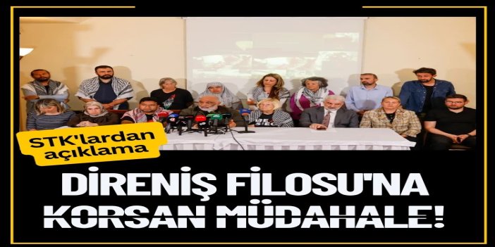Sumud Filosu'na yapılan müdahale sonrası STK'lardan açıklama