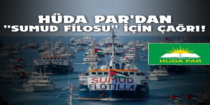 HÜDA PAR'dan "Sumud Filosu" için askerî ve diplomatik destek çağrısı