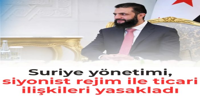 Suriye yönetimi, siyonist rejim ile ticari ilişkileri yasakladı