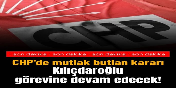 CHP kurultayı iptal edildi: Kemal Kılıçdaroğlu yeniden CHP'nin başına geçiyor