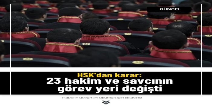 HSK kararnamesiyle 23 hakim ve savcının görev yeri değişti