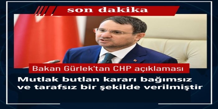 Adalet Bakanı Akın Gürlek: Mutlak butlan kararı bağımsız ve tarafsız bir şekilde verilmiştir