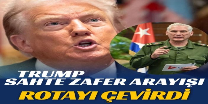 Trump'tan sahte zafer arayışı: İran’da duvara toslayınca rotayı Küba’ya çevirdi