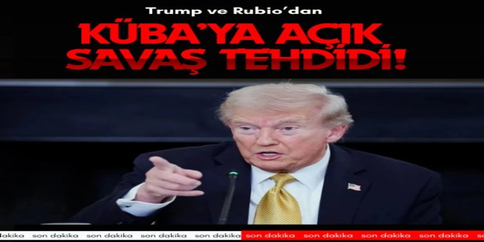 Trump ve Rubio’dan Küba’ya açık savaş tehdidi