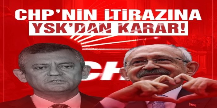 YSK CHP'nin "mutlak butlan" itirazını reddetti