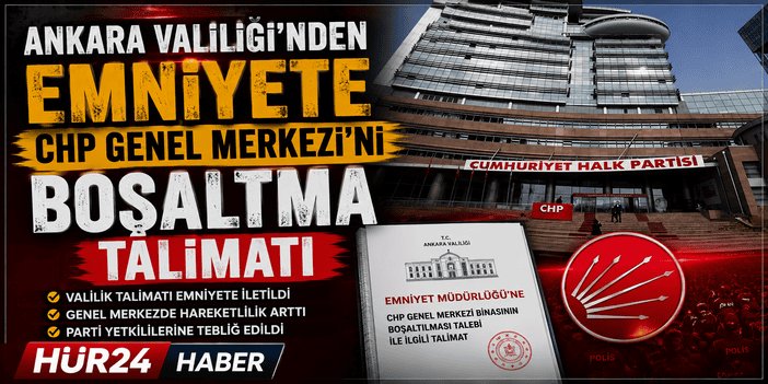 Ankara Valiliği'nden emniyete CHP Genel Merkezi’ni boşaltma talimatı