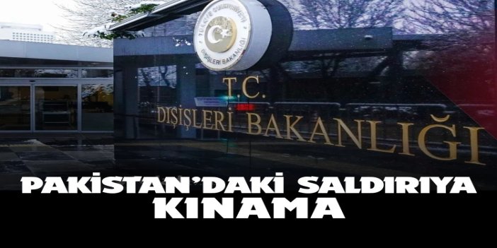 Dışişleri Bakanlığı’ndan Pakistan’daki saldırıya kınama