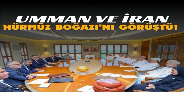 Umman ve İran, Hürmüz Boğazı'nda seyrüsefer özgürlüğünün sağlanmasını görüştü