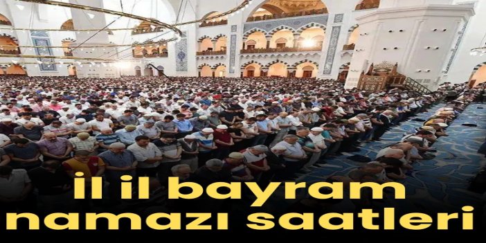 İl il bayram namazı saatleri