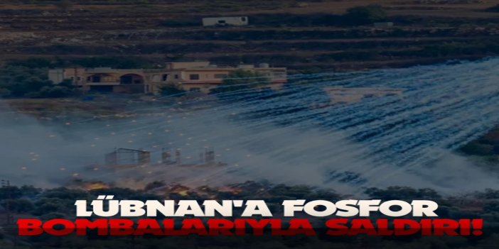 Siyonist rejim Lübnan'ın güneyini fosfor bombalarıyla hedef aldı