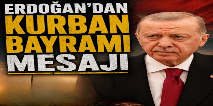 Cumhurbaşkanı Erdoğan’dan Kurban Bayramı mesajı