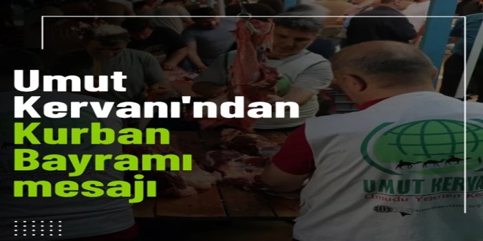Umut Kervanı'ndan Kurban Bayramı mesajı
