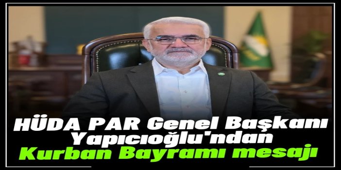 Yapıcıoğlu'ndan Kurban Bayramı mesajı: Küskünlüklerin sona ermesi için fırsat bilmeliyiz