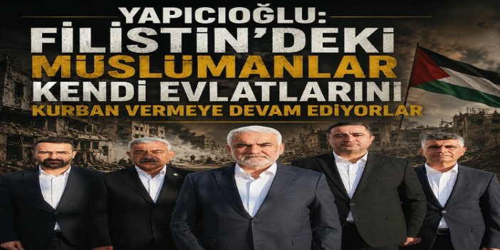 Yapıcıoğlu: İslam ümmeti vahdeti gerçekleştirmezse bu acılar sürecek