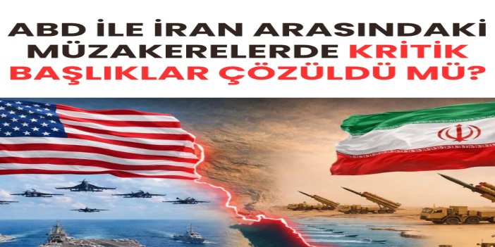 ABD ile İran arasındaki müzakerelerde kritik başlıklar çözülemedi
