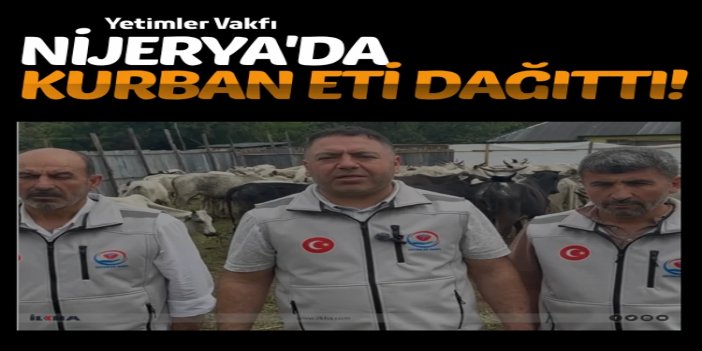 Yetimler Vakfı Nijerya'da kurban eti dağıttı