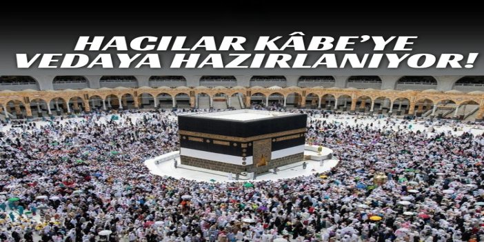 Hacılar Kâbe’ye vedaya hazırlanıyor: Veda tavafı yapıldı