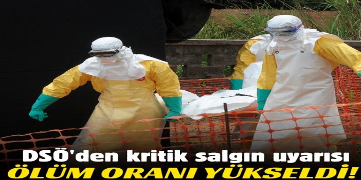 DSÖ’den Ebola salgınında yeni uyarı: Ölüm oranı yüzde 50'ye ulaştı