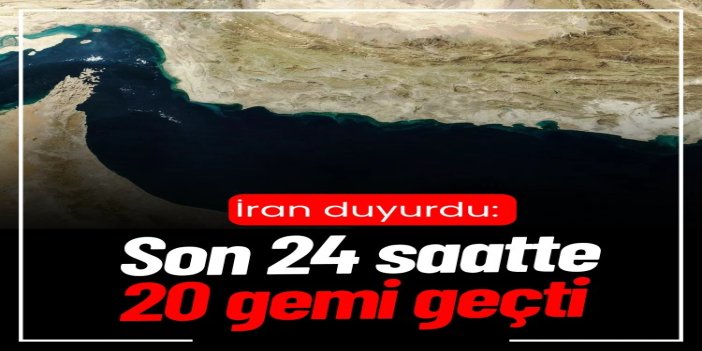 İran: Son 24 saatte Hürmüz Boğazı'ndan 20 gemi geçti