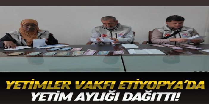 Yetimler Vakfı Etiyopya’da yetim aylığı dağıttı