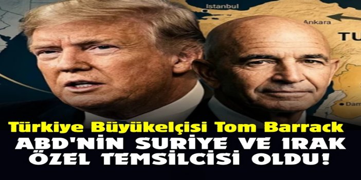 Türkiye Büyükelçisi Tom Barrack ABD'nin Suriye ve Irak Özel Temsilcisi oldu