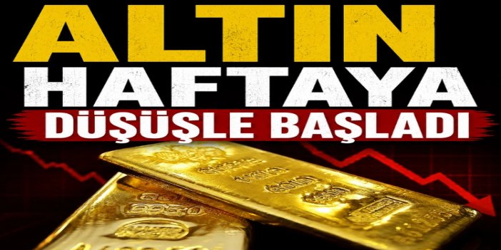 Altın haftaya nasıl başladı?