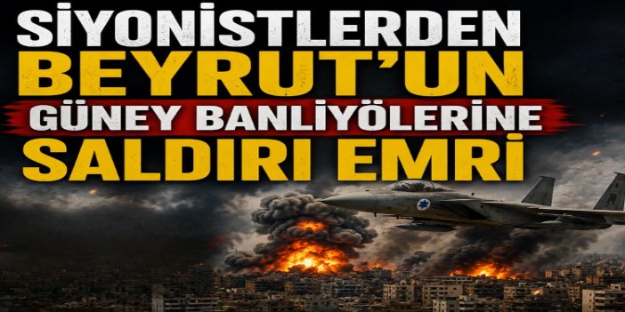 Netanyahu Beyrut'un güneyinin vurulması talimatı verdi