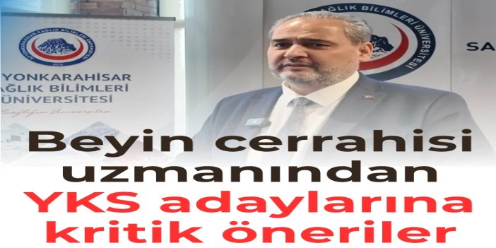 Beyin cerrahisi uzmanından YKS adaylarına kritik öneriler